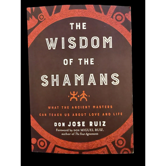 Wisdom of the Shamans:  What the Ancient Masters Can Teach Us Don Jose Ruiz EUC